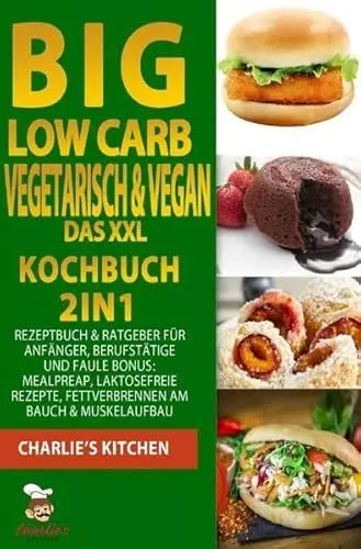 Produktbild: 1 / BIG Low Carb vegetarisch & vegan - Das XXL Kochbuch: 2in1: Rezeptbuch & Ratgeber für Anfänger, Berufstätige und Faule BONUS: Meal preap, ... Fettverbrennen am Bauch & Muskelaufbau