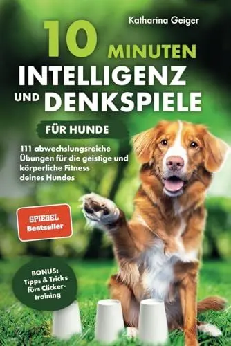 Produktbild: 10 Minuten Intelligenz- und Denkspiele für Hunde – 111 abwechslungsreiche Übungen für die geistige und körperliche Fitness deines Hundes (Hundespiele und Hundeerziehung, Band 1)