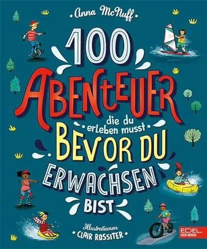 Produktbild: 100 Abenteuer, die du erleben musst, bevor du erwachsen bist