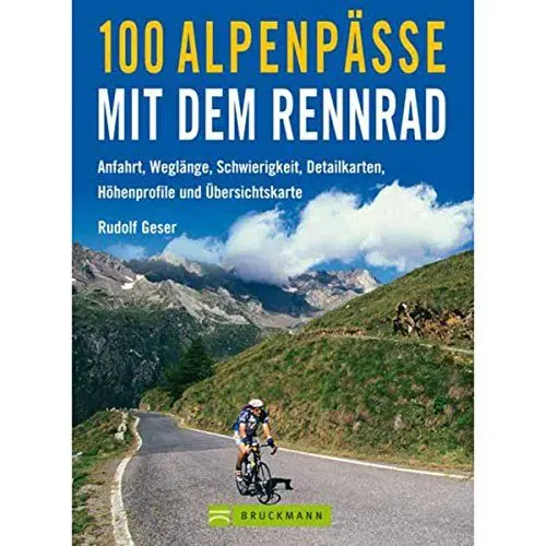 Produktbild: 100 Alpenpässe mit dem Rennrad - Anfahrt, Weglänge, Schwierigkeit, Detailkarten, Höhenprofile und Übersichtskarten: Anfahrt, Wegelänge, Schwierigkeit, Detailkarten, Höhenprofile und Übersichtskarten