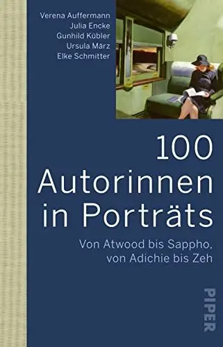 Produktbild: 100 Autorinnen in Porträts: Von Atwood bis Sappho, von Adichie bis Zeh | Schreibende Frauen in der Weltliteratur