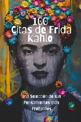 Produktbild: 100 Citas de Frida Kahlo: Una Selección de sus Pensamientos más Profundos