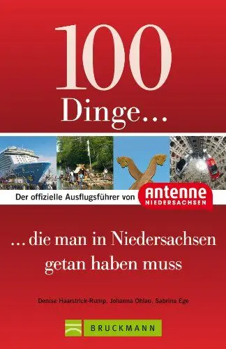 Produktbild: 100 Dinge, die man in Niedersachsen getan haben muss: Der offizielle Ausflugsführer von Antenne Niedersachsen mit Highlights wie Teezeremonie, Bierseminar, Serengeti-Park oder Einhornhöhle