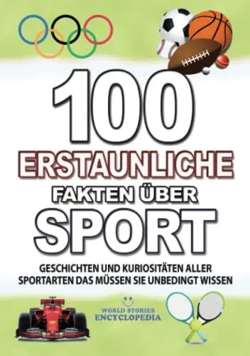 Produktbild: 100 ERSTAUNLICHE FAKTEN ÜBER SPORT: KURIOSITÄTEN ALLER SPORTARTEN DAS MÜSSEN SIE UNBEDINGT WISSEN (ERSTAUNLICHE FAKTEN GESCHICHTEN UND KURIOSITÄTEN)