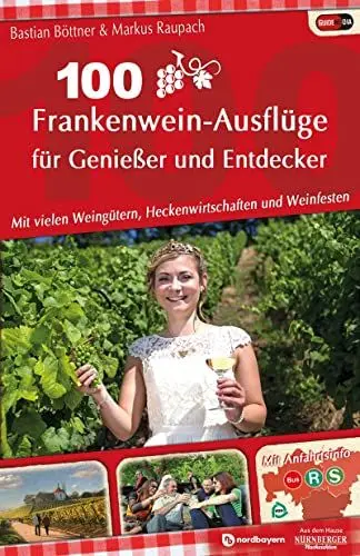 Produktbild: 100 Frankenwein-Ausflüge für Genießer und Entdecker: mit vielen Weingütern, Heckenwirtschaften und Weinfesten