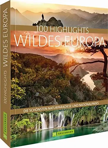 Produktbild: 100 Highlights Wildes Europa: Die schönsten Naturparadiese und Nationalparks. Urlaub in faszinierenden Nationalparks. Unberührte Natur genießen. Eine Outdoor-Erfahrung der Extraklasse.
