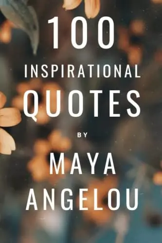 Produktbild: 100 Inspirational Quotes By Maya Angelou: A Boost Of Wisdom And Inspiration From The Legendary Poet