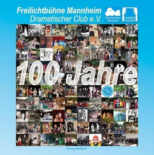 Produktbild: 100 Jahre Freilichtbühne Mannheim e.V. 1913-2013: Hrsg.: Freilichtbühne Mannheim - Dramatischer Club