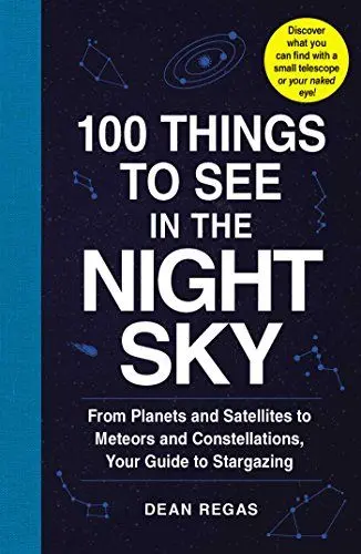 Produktbild: 100 Things to See in the Night Sky: From Planets and Satellites to Meteors and Constellations, Your Guide to Stargazing (100 Things to See Astronomy Series)