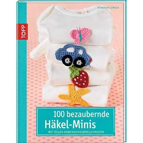 Produktbild: 100 bezaubernde Häkelminis: Mit tollen Anwendungsmöglichkeiten