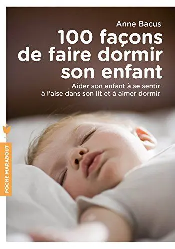Produktbild: 100 façons de faire dormir son enfant: Aider son enfant à se sentir à l aise dans son lit et à aimer dormir