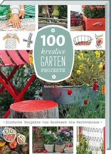 Produktbild: 100 kreative Garten-Projekte: Einfache Projekte von Hochbeet bis Herbstkranz.