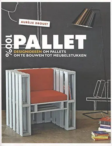 Produktbild: 100% pallet: designideeën om pallets om te bouwen tot meubelstukken