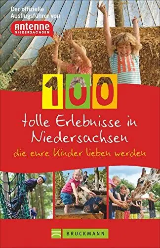 Produktbild: 100 tolle Erlebnisse in Niedersachsen, die eure Kinder lieben werden. Der offizielle Ausflugsführer von Antenne Niedersachsen.