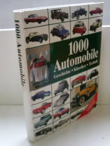 Produktbild: 1000 Automobile: Geschichte - Klassiker - Technik: Geschichte. Klassiker. Technik. Die berühmtesten Oldtimer von 1886 - 1975