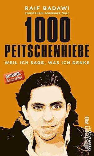 Produktbild: 1000 Peitschenhiebe: Weil ich sage, was ich denke | Die Texte des saudi-arabischen Freiheitskämpfers und Bloggers, für die er zu zehn Jahren Gefängnis ... von Constantin Schreiber (Streitschrift)