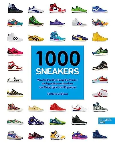 Produktbild: 1000 Sneakers: Von Air Jordan über Pump bis Yeezy – Die legendärsten Sneakers aus Mode, Sport und Popkultur