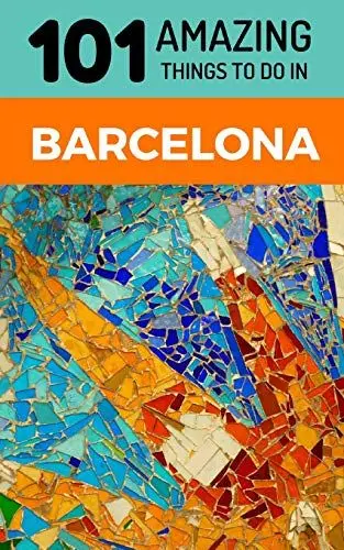 Produktbild: 101 Amazing Things to Do in Barcelona: Barcelona Travel Guide (Spain Travel Guide, Barcelona City Guide, Backpacking Barcelona, Band 1)