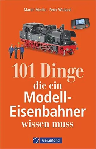 Produktbild: 101 Dinge, die ein Modell-Eisenbahner wissen muss. Das Handbuch für alle Modellbahn-Fans. Mit interessanten Fakten, Geschichte, Kuriositäten und nützlichen Modellbahn-Tipps.