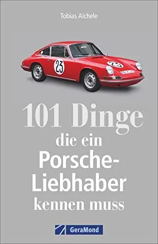 Produktbild: 101 Dinge, die ein Porsche-Liebhaber kennen muss. Wichtige, interessante und amüsante Fakten rund um den Porsche. Ein Handbuch zu Geschichte, Technik und Kuriositäten.