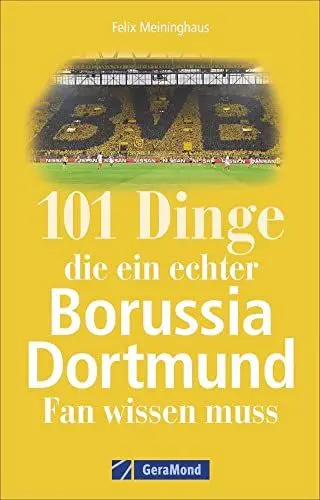 Produktbild: 101 Dinge, die ein echter Borussia Dortmund-Fan wissen muss. Spannende Fakten über den BVB, seine Südtribüne, legendäre Revier-Derbys, Besonderheiten und gut gehütete Geheimnisse.
