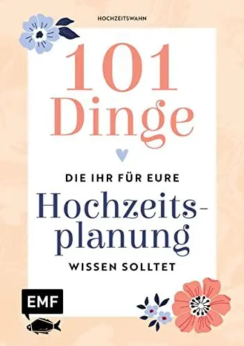 Produktbild: 101 Dinge, die ihr für eure Hochzeitsplanung wissen solltet: Entscheidungshilfe für die wichtigsten Fragen, Planungstipps, hilfreiche Infos zu Rechten ... Stil und Deko, die besten Spartipps und mehr
