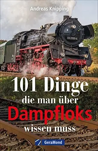 Produktbild: 101 Dinge, die man über Dampfloks wissen muss. Eisenbahngeschichte, Schienenrekorde und Dampflokomotiven zusammengefasst in 101 Aha-Momente für alle Eisenbahn-Fans.