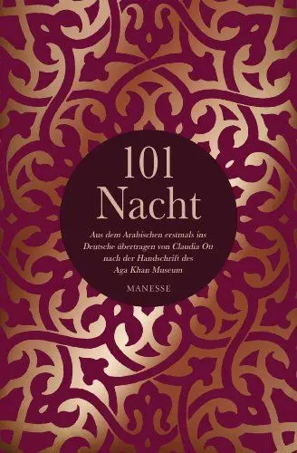 Produktbild: 101 Nacht: Aus dem Arabischen erstmals ins Deutsche übertragen von Claudia Ott nach der Handschrift des Aga Khan Museums