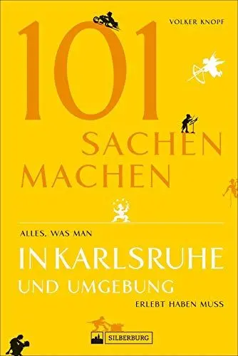 Produktbild: 101 Sachen machen – Alles, was man in Karlsruhe und Umgebung erlebt haben muss. Der außergewöhnliche Ausflugsführer für aktive und neugierige Menschen.