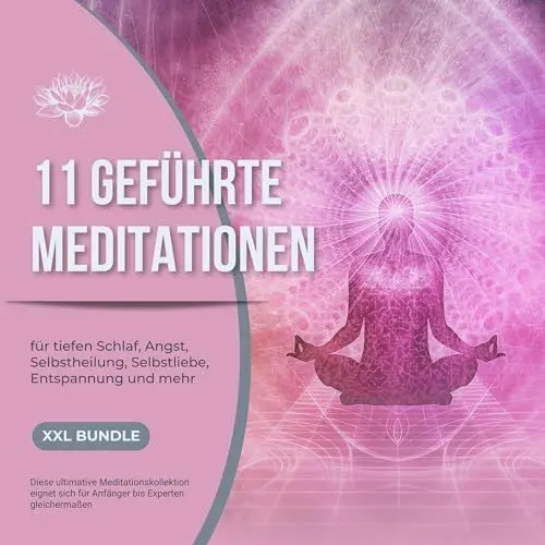 Produktbild: 11 geführte Meditationen für tiefen Schlaf, Angst, Selbstheilung, Selbstliebe, Entspannung und mehr: Diese ultimative Meditationskollektion eignet sich für Anfänger bis Experten gleichermaßen