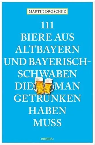 Produktbild: 111 Biere aus Altbayern und Bayerisch-Schwaben, die man getrunken haben muss (111 Orte ...)