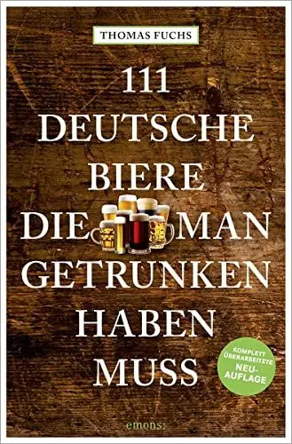 Produktbild: 111 Deutsche Biere, die man getrunken haben muss: komplett überarbeitete Neuauflage (111 Orte ...)