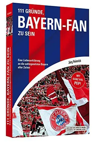 Produktbild: 111 Gründe, Bayern-Fan zu sein: Eine Liebeserklärung an die aufregendsten Bayern aller Zeiten