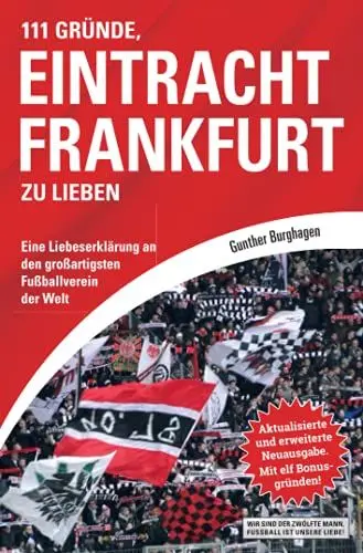 Produktbild: 111 Gründe, Eintracht Frankfurt zu lieben: Eine Liebeserklärung an den großartigsten Fußballverein der Welt. Aktualisierte und erweiterte Neuausgabe. Mit elf Bonusgründen, 2017