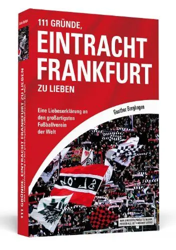Produktbild: 111 Gründe, Eintracht Frankfurt zu lieben: Eine Liebeserklärung an den großartigsten Fußballverein der Welt.