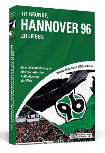 Produktbild: 111 Gründe, Hannover 96 zu lieben: Eine Liebeserklärung an den großartigsten Fußballverein der Welt