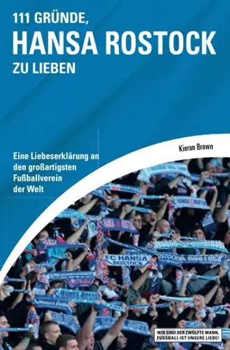 Produktbild: 111 Gründe, Hansa Rostock zu lieben: Eine Liebeserklärung an den großartigsten Fußballverein der Welt