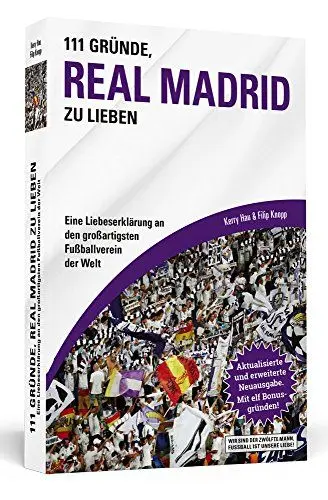 Produktbild: 111 Gründe, Real Madrid zu lieben: Eine Liebeserklärung an den großartigsten Fußballverein der Welt. Aktualisierte und erweiterte Neuausgabe. Mit elf Bonusgründen, 2017
