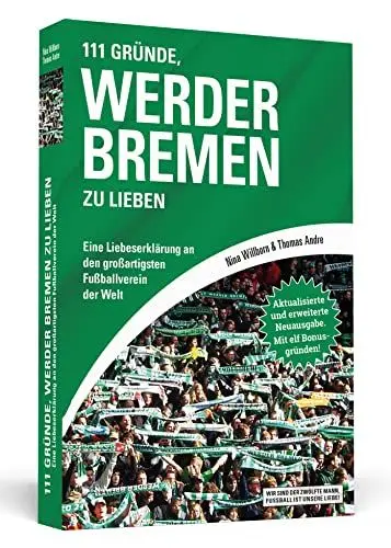 Produktbild: 111 Gründe, Werder Bremen zu lieben: Eine Liebeserklärung an den großartigsten Fußballverein der Welt – Aktualisierte und erweiterte Neuausgabe. Mit 11 Bonusgründen!