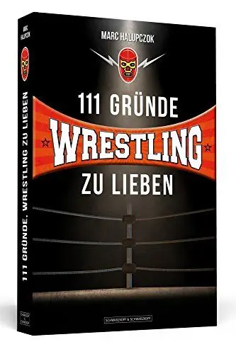 Produktbild: 111 Gründe, Wrestling zu lieben: Eine Liebeserklärung an die großartigste Sportart der Welt.