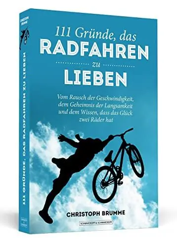 Produktbild: 111 Gründe, das Radfahren zu lieben: Vom Rausch der Geschwindigkeit, dem Geheimnis der Langsamkeit und dem Wissen, dass das Glück zwei Räder hat