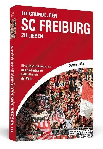 Produktbild: 111 Gründe, den SC Freiburg zu lieben: Eine Liebeserklärung an den großartigsten Fußballverein der Welt