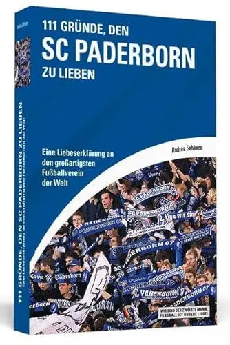 Produktbild: 111 Gründe, den SC Paderborn zu lieben: Eine Liebeserklärung an den großartigsten Fußballverein der Welt