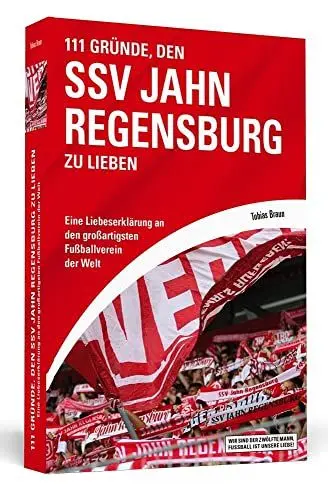 Produktbild: 111 Gründe, den SSV Jahn Regensburg zu lieben: Eine Liebeserklärung an den großartigsten Fußballverein der Welt