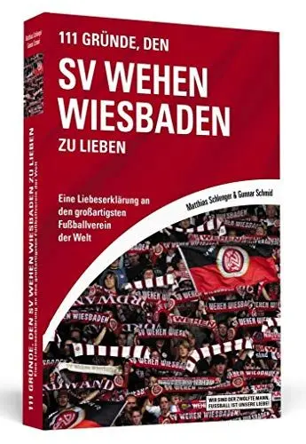 Produktbild: 111 Gründe, den SV Wehen Wiesbaden zu lieben: Eine Liebeserklärung an den großartigsten Fußballverein der Welt