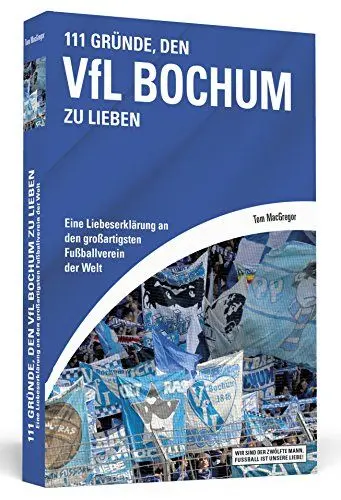 Produktbild: 111 Gründe, den VfL Bochum zu lieben: Eine Liebeserklärung an den großartigsten Fußballverein der Welt