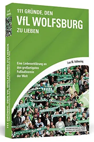 Produktbild: 111 Gründe, den VfL Wolfsburg zu lieben: Eine Liebeserklärung an den großartigsten Fußballverein der Welt