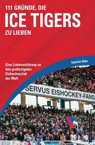 Produktbild: 111 Gründe, die Ice Tigers zu lieben: Eine Liebeserklärung an den großartigsten Eishockeyclub der Welt