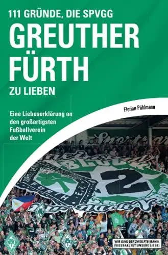 Produktbild: 111 Gründe, die SpVgg Greuther Fürth zu lieben: Eine Liebeserklärung an den großartigsten Fußballverein der Welt