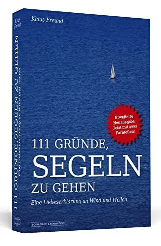 Produktbild: 111 Gründe, segeln zu gehen: Eine Liebeserklärung an Wind und Wellen. Erweiterte Neuausgabe mit Bonusgründen